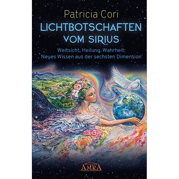 Lichtbotschaften vom Sirius Band 1: Weitsicht, Heilung, Wahrheit - Neues Wissen aus der sechsten Dimension.Bd.1, Patricia Cori