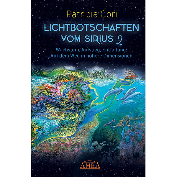 Lichtbotschaften vom Sirius Band 2: Wachstum, Aufstieg, Entfaltung - Auf dem Weg in höhere Dimensionen.Bd.2, Patricia Cori