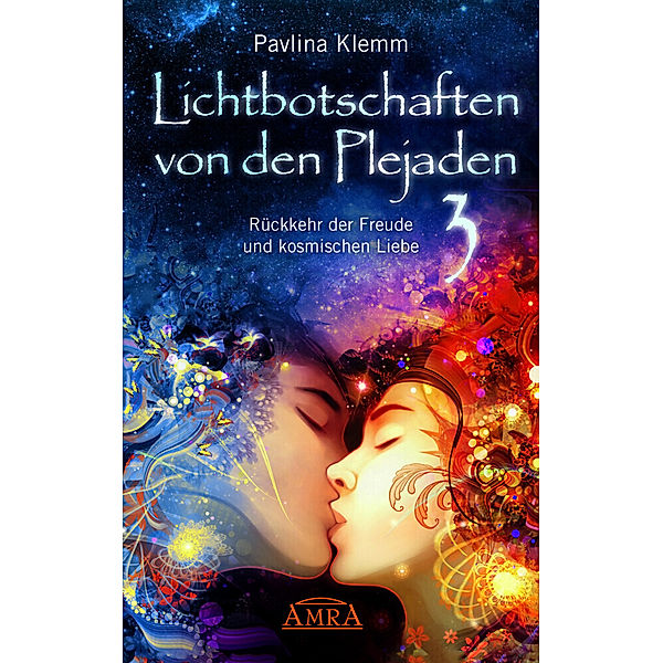 Lichtbotschaften von den Plejaden Band 3: Rückkehr der Freude und kosmischen Liebe (von der SPIEGEL-Bestseller-Autorin), Pavlina Klemm