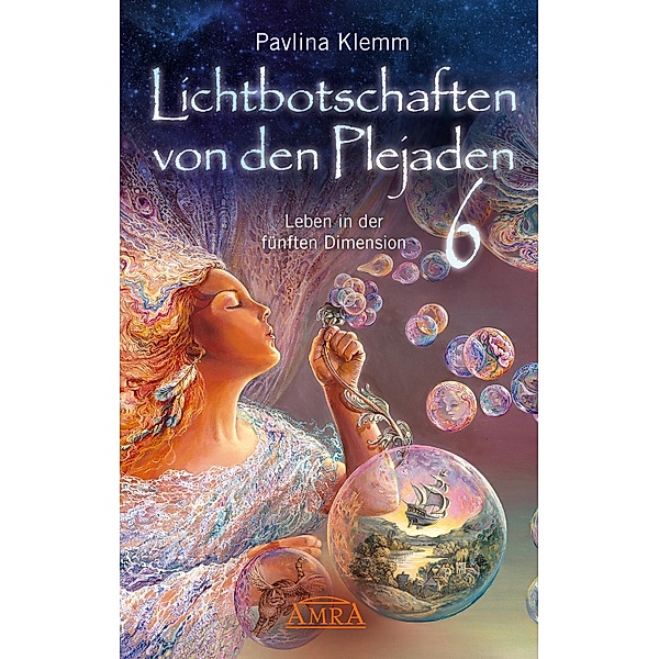 Lichtbotschaften von den Plejaden Band 6: Leben in der fünften Dimension [von der SPIEGEL-Bestseller-Autorin], Pavlina Klemm