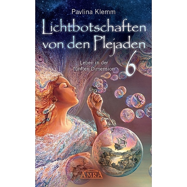 Lichtbotschaften von den Plejaden Band 6: Leben in der fünften Dimension (von der SPIEGEL-Bestseller-Autorin), Pavlina Klemm