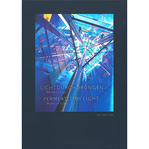 Lichtdurchdrungen Werke in Glas / Permeated by Light Works of Glass, Karl Heinz Traut
