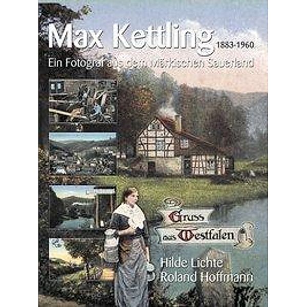 Lichte, H: Max Kettling, ein Fotograf aus dem Märkischen Sau, Hilde Lichte, Roland Hoffmann