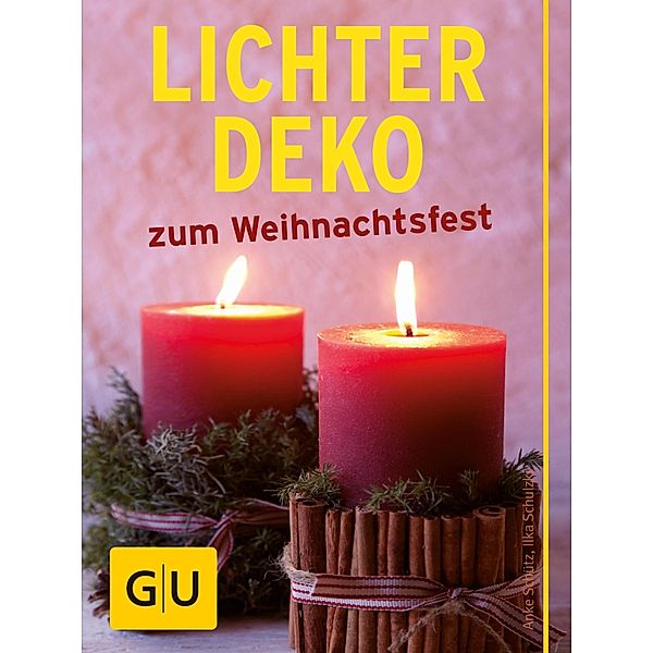 Lichter-Deko zum Weihnachtsfest / GU Kreativ Spezial, Anke Schütz, Ilka Schulzki