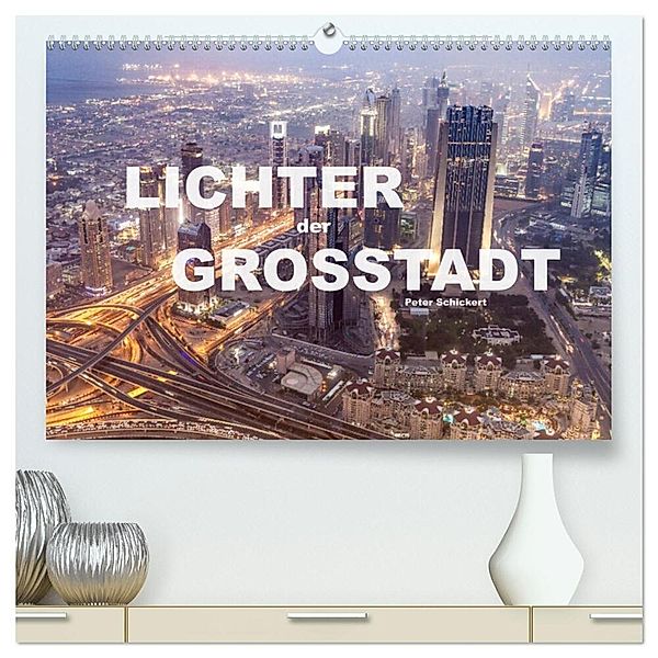 Lichter der Großstadt (hochwertiger Premium Wandkalender 2024 DIN A2 quer), Kunstdruck in Hochglanz, Peter Schickert