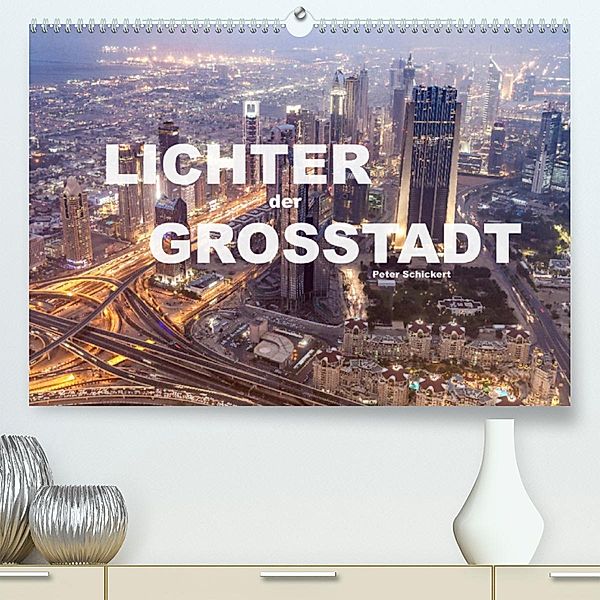 Lichter der Großstadt (Premium, hochwertiger DIN A2 Wandkalender 2023, Kunstdruck in Hochglanz), Peter Schickert