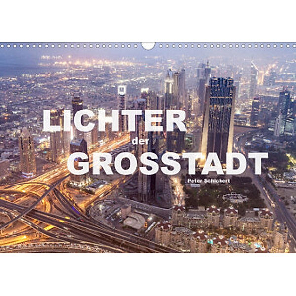 Lichter der Großstadt (Wandkalender 2022 DIN A3 quer), Peter Schickert