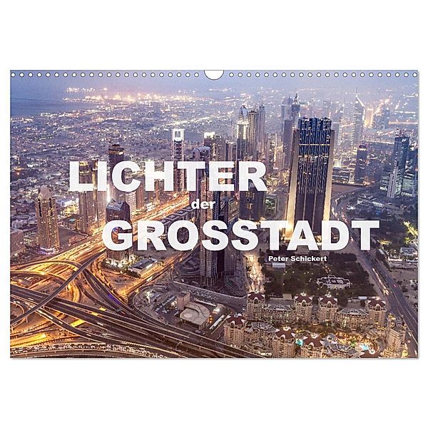 Lichter der Großstadt (Wandkalender 2024 DIN A3 quer), CALVENDO Monatskalender, Peter Schickert