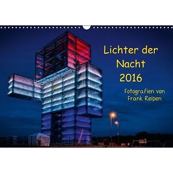 Lichter der Nacht 2016 (Wandkalender 2016 DIN A3 quer), Frank Reipen