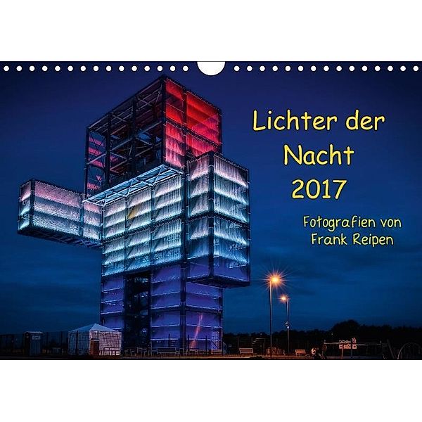 Lichter der Nacht 2017 (Wandkalender 2017 DIN A4 quer), Frank Reipen