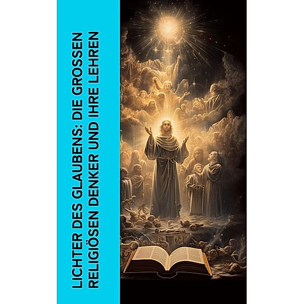 Lichter des Glaubens: Die großen religiösen Denker und ihre Lehren, Thomas Morus, Thomas von Aquin, Aurelius Augustinus, Emil Ludwig, Heinrich Thode