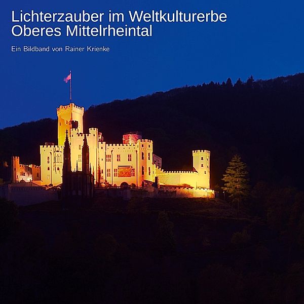 Lichterzauber im Weltkulturerbe Oberes Mittelrheintal, Rainer Krienke