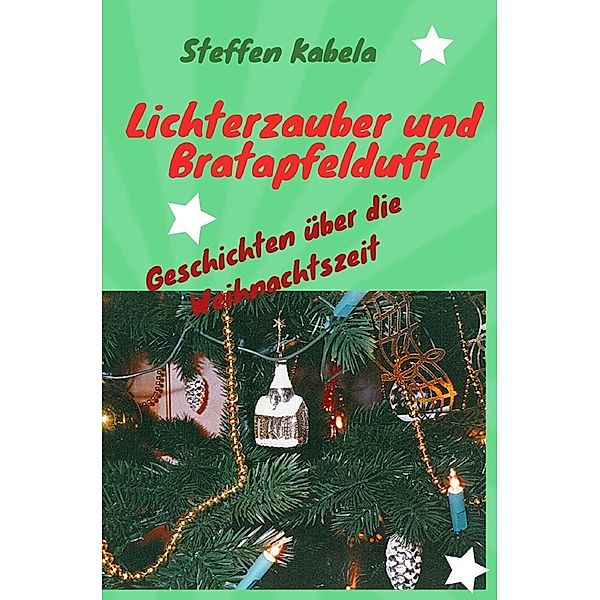 Lichterzauber und Bratapfelduft, Steffen Kabela