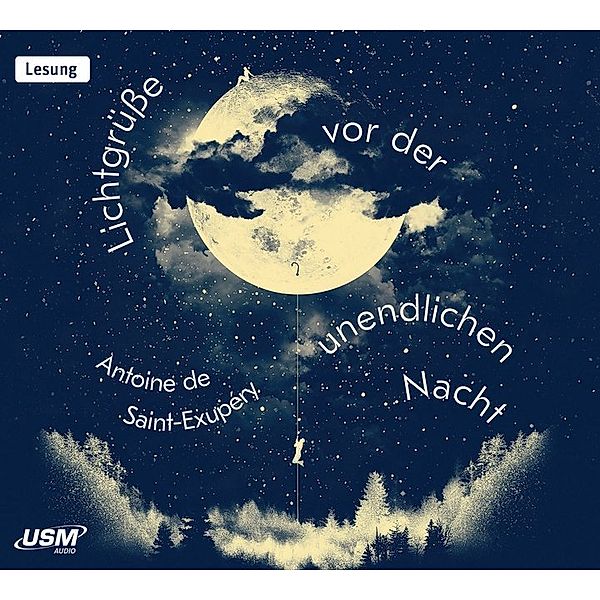 Lichtgrüsse vor der unendlichen Nacht,Audio-CD, Antoine de Saint-Exupéry