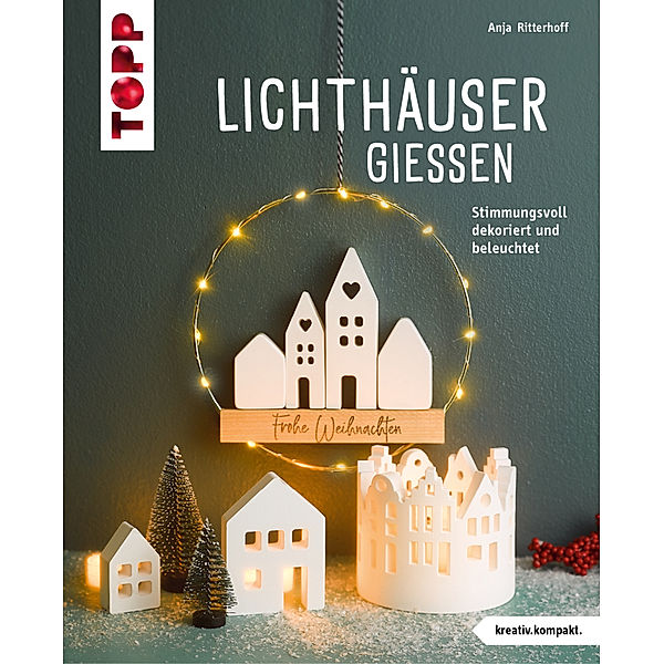 Lichthäuser gießen (kreativ.kompakt), Anja Ritterhoff