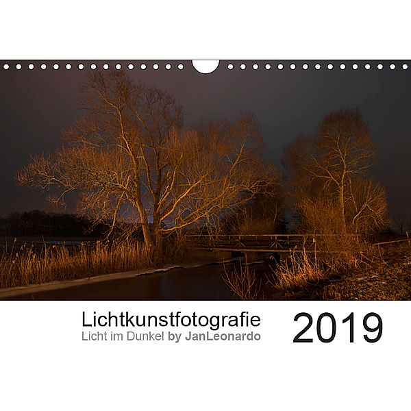 Lichtkunstfotografie - Licht im Dunkel by JanLeonardo (Wandkalender 2019 DIN A4 quer), JanLeonardo Wöllert