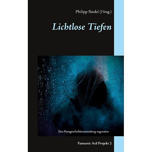 Lichtlose Tiefen, Michael Aufleger, Philipp Knespel, Hagen Neumann, Philipp Riedel, Anke Säurig, Christopher Schmidt, Christopher Schuch, Ingo Spang, Heiko Birner, Alexander Blumtritt, Martin Braune, Robert Grains, Eileen Grunert, Stephan M. Gert, Johannes Harstick, Mora K. Joslyn