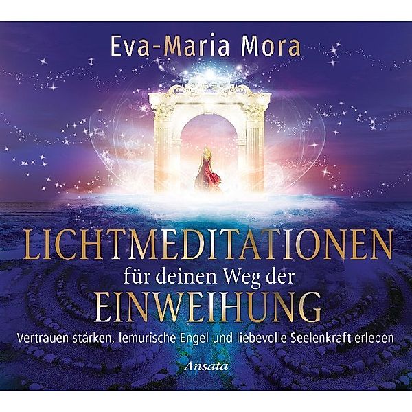 Lichtmeditationen für deinen Weg der Einweihung,Audio-CD, Eva-Maria Mora