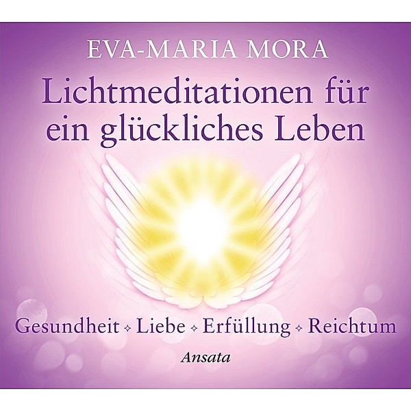 Lichtmeditationen für ein glückliches Leben,Audio-CD, Eva-Maria Mora