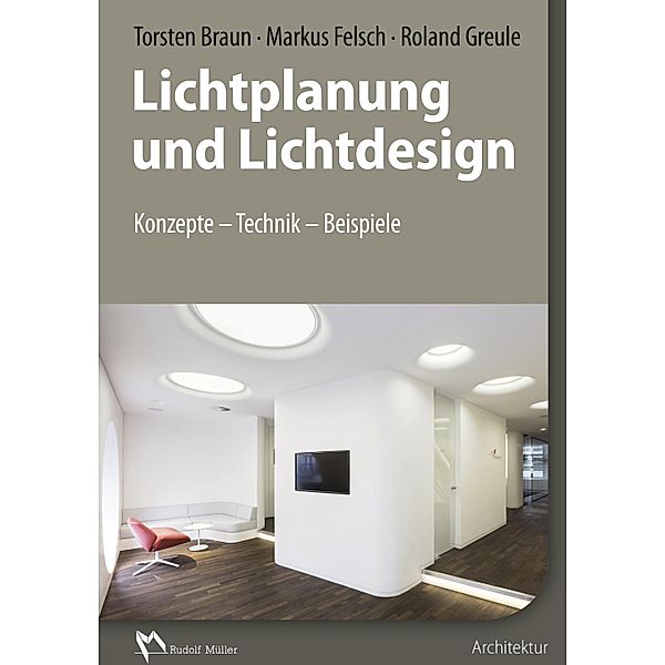 Lichtplanung und Lichtdesign - E-Book (PDF), Torsten Braun, Markus Felsch, Roland Greule