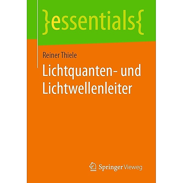 Lichtquanten- und Lichtwellenleiter / essentials, Reiner Thiele