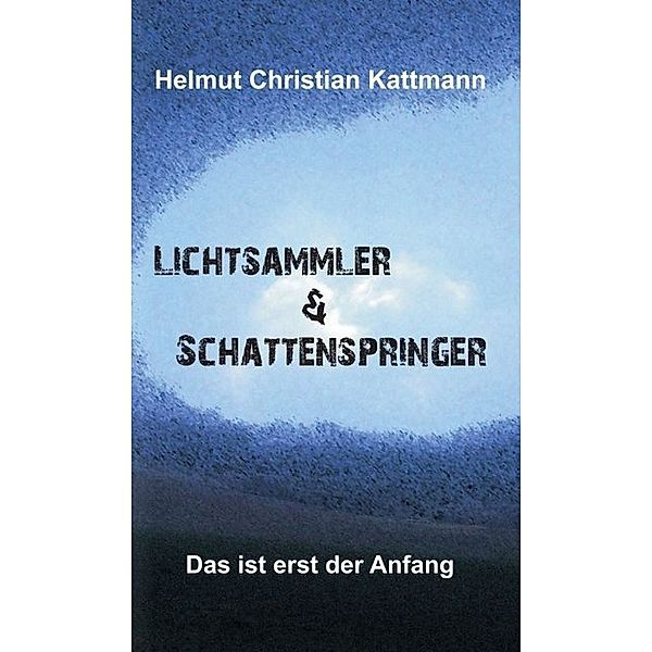 Lichtsammler & Schattenspringer, Helmut Christian Kattmann