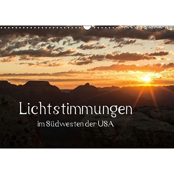 Lichtstimmungen - im Südwesten der USA (Wandkalender 2015 DIN A3 quer), Andrea Potratz