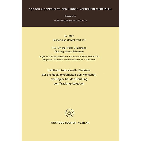 Lichttechnisch-visuelle Einflüsse auf die Reaktionsfähigkeit des Menschen als Regler bei der Erfüllung von Tracking-Aufgaben / Forschungsberichte des Landes Nordrhein-Westfalen Bd.3167, Peter C. Compes