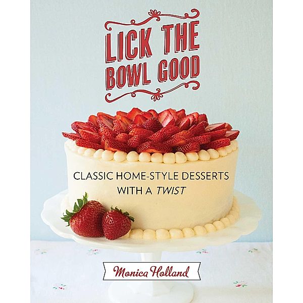 Lick the Bowl Good, Monica Holland