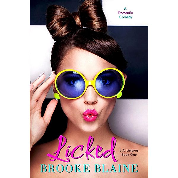 Licked (L.A. Liaisons, #1) / L.A. Liaisons, Brooke Blaine