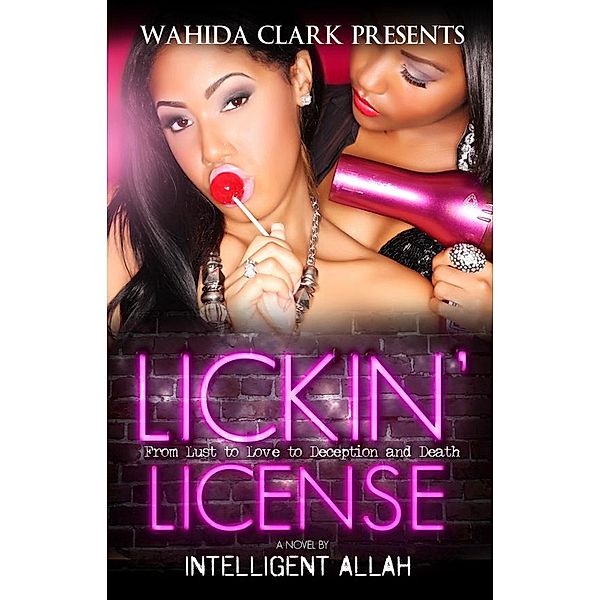 Lickin' License (From Lust to Love to Deception and Death, #1) / From Lust to Love to Deception and Death, Intelligent Allah