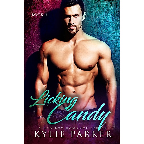 Licking Candy: A Bad Boy Romance (Man Candy Series, #5) / Man Candy Series, Kylie Parker