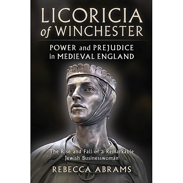 Licoricia of Winchester: Power and Prejudice in Medieval England, Rebecca Abrams