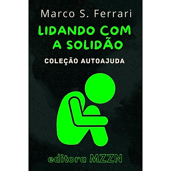 Lidando Com A Solidão (Coleção MZZN Autoajuda, #1) / Coleção MZZN Autoajuda, Editora Mzzn, Marco S. Ferrari