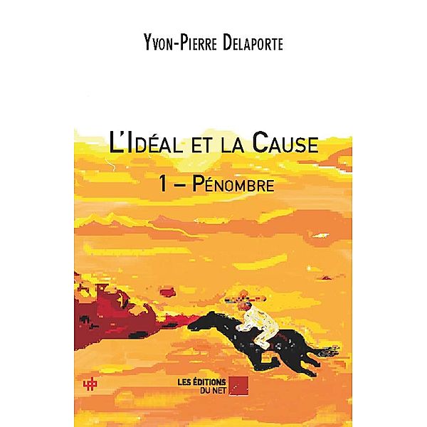 L'Ideal et la Cause 1 - Penombre / Les Editions du Net, Delaporte Yvon-Pierre Delaporte