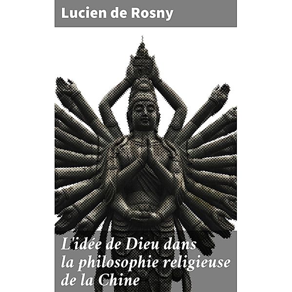 L'idée de Dieu dans la philosophie religieuse de la Chine, Lucien De Rosny