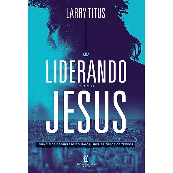 Liderando como Jesus, Larry Titus