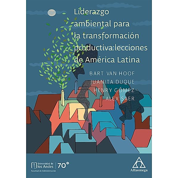 Liderazgo ambiental para la transformación productiva, Bart van Hoof, Henry Gómez, Juanita Duque Hernández, Alex Saer