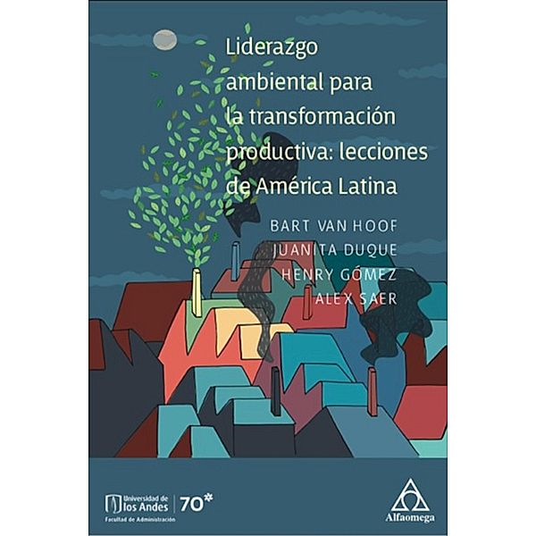 Liderazgo ambiental para la transformación productiva: lecciones de América Latina, Hoof van Bart, Duque Juanita, Gómez Henry, Saer Alex