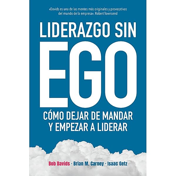 Liderazgo sin ego, Bob Davids, Isaac Getz, Brian M. Carney