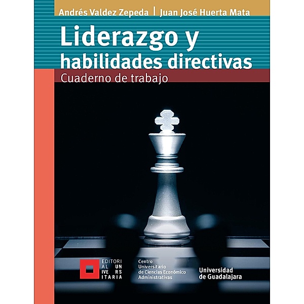 Liderazgo y habilidades directivas, Andrés Valdez Zepeda, Juan José Huerta Mata