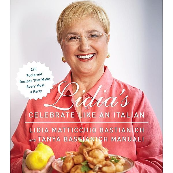 Lidia's Celebrate Like an Italian, Lidia Matticchio Bastianich, Tanya Bastianich Manuali
