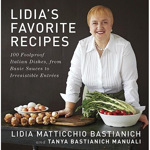 Lidia's Favorite Recipes, Lidia Matticchio Bastianich, Tanya Bastianich Manuali