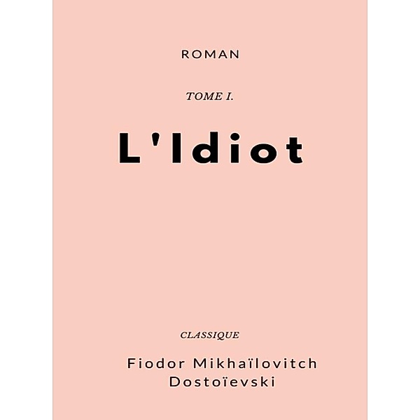 L'Idiot, Fiodor Mikhaïlovitch Dostoïevski