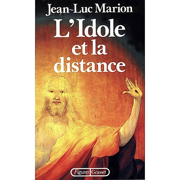 L'idole et la distance / Figures, Jean-Luc Marion