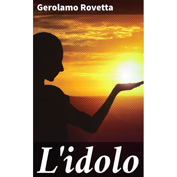 L'idolo, Gerolamo Rovetta