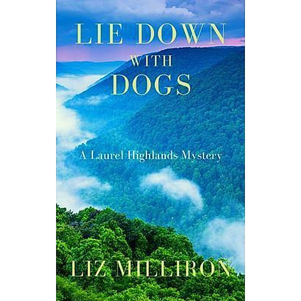 Lie Down With Dogs / A Laurel Highlands Mystery Bd.5, Liz Milliron