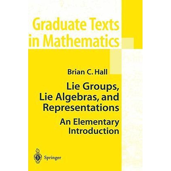 Lie Groups, Lie Algebras, and Representations, Brian C. Hall