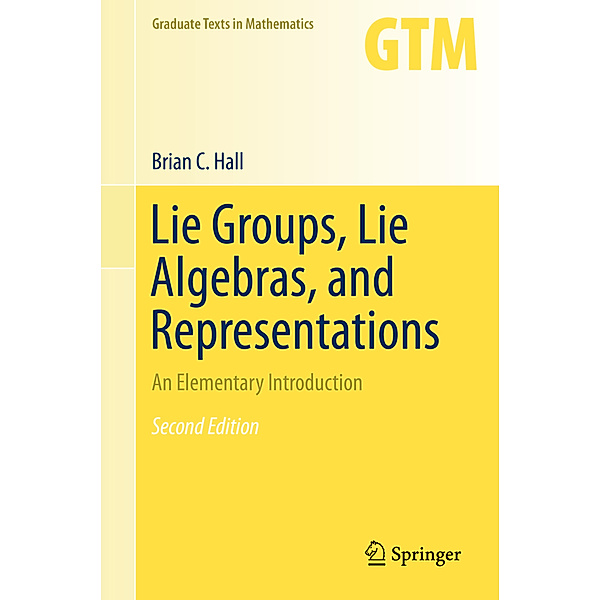 Lie Groups, Lie Algebras, and Representations, Brian Hall