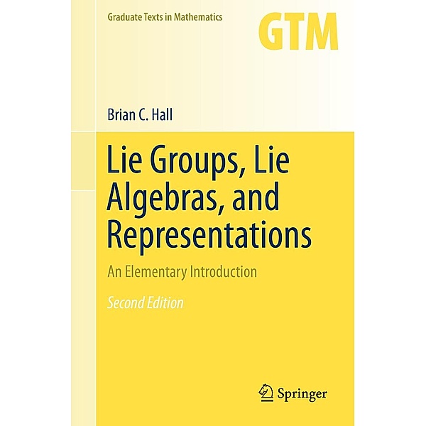 Lie Groups, Lie Algebras, and Representations / Graduate Texts in Mathematics Bd.222, Brian Hall